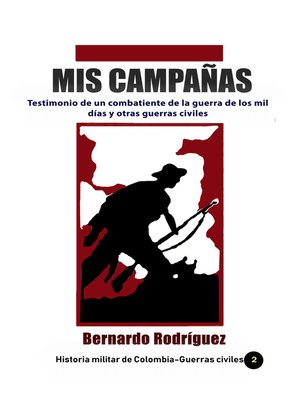 cover image of Mis Campañas Testimonio de un combatiente de la guerra de los mil días y otras guerras civiles